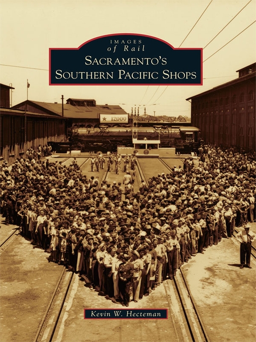 Title details for Sacramento's Southern Pacific Shops by Kevin W. Hecteman - Available